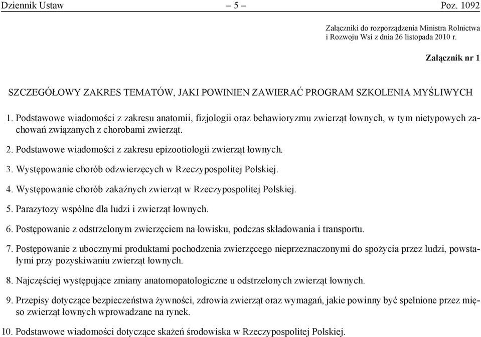 Podstawowe wiadomości z zakresu anatomii, fizjologii oraz behawioryzmu zwierząt łownych, w tym nietypowych zachowań związanych z chorobami zwierząt. 2.