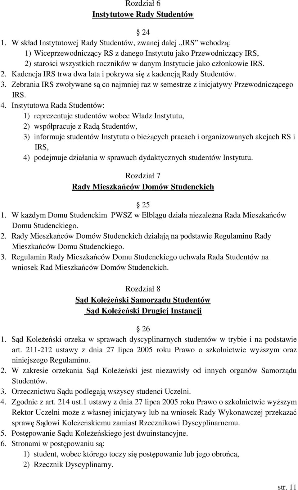 IRS. 2. Kadencja IRS trwa dwa lata i pokrywa się z kadencją Rady 3. Zebrania IRS zwoływane są co najmniej raz w semestrze z inicjatywy Przewodniczącego IRS. 4.