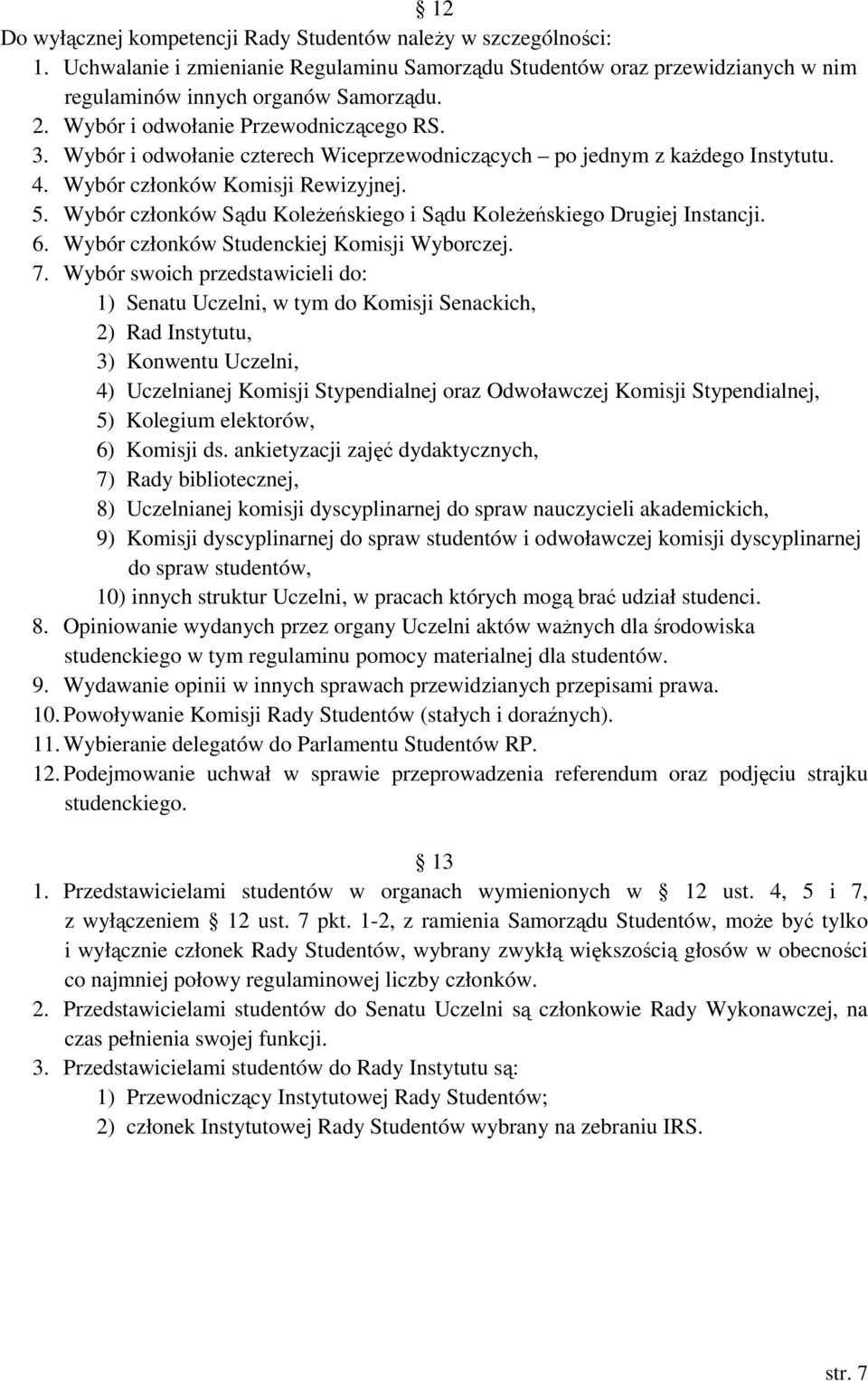 Wybór członków Sądu KoleŜeńskiego i Sądu KoleŜeńskiego Drugiej Instancji. 6. Wybór członków Studenckiej Komisji Wyborczej. 7.