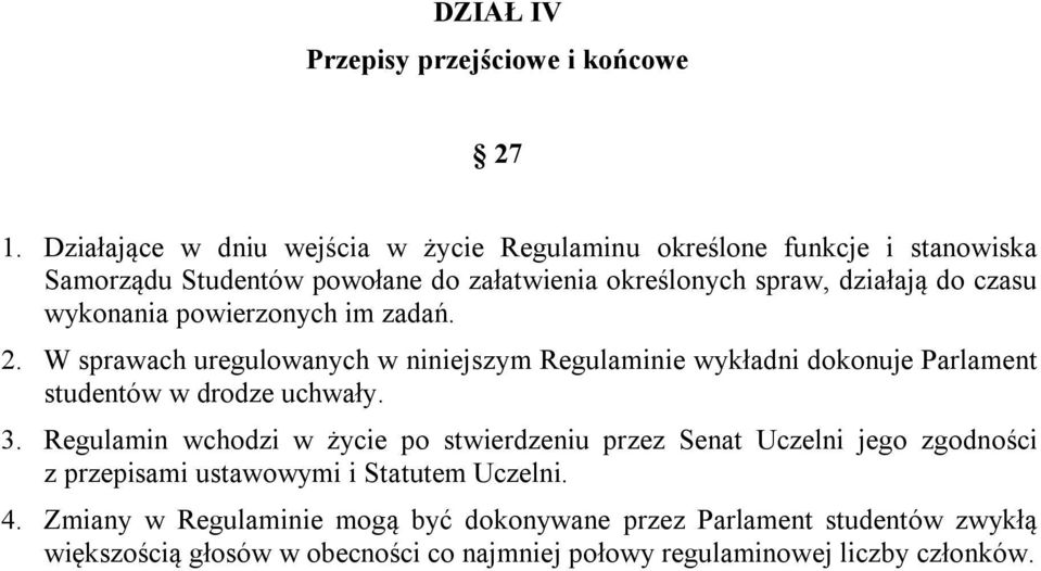 wykonania powierzonych im zadań. 2. W sprawach uregulowanych w niniejszym Regulaminie wykładni dokonuje Parlament studentów w drodze uchwały. 3.