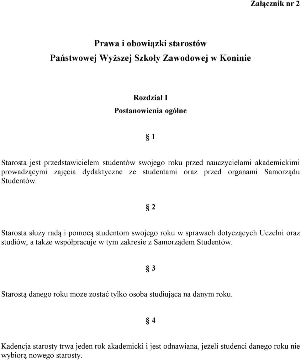 2 Starosta służy radą i pomocą studentom swojego roku w sprawach dotyczących Uczelni oraz studiów, a także współpracuje w tym zakresie z Samorządem Studentów.