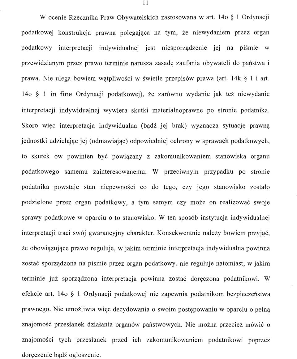 terminie narusza zasadę zaufania obywateli do państwa i prawa. Nie ulega bowiem wątpliwości w świetle przepisów prawa (art. 14k l i art.