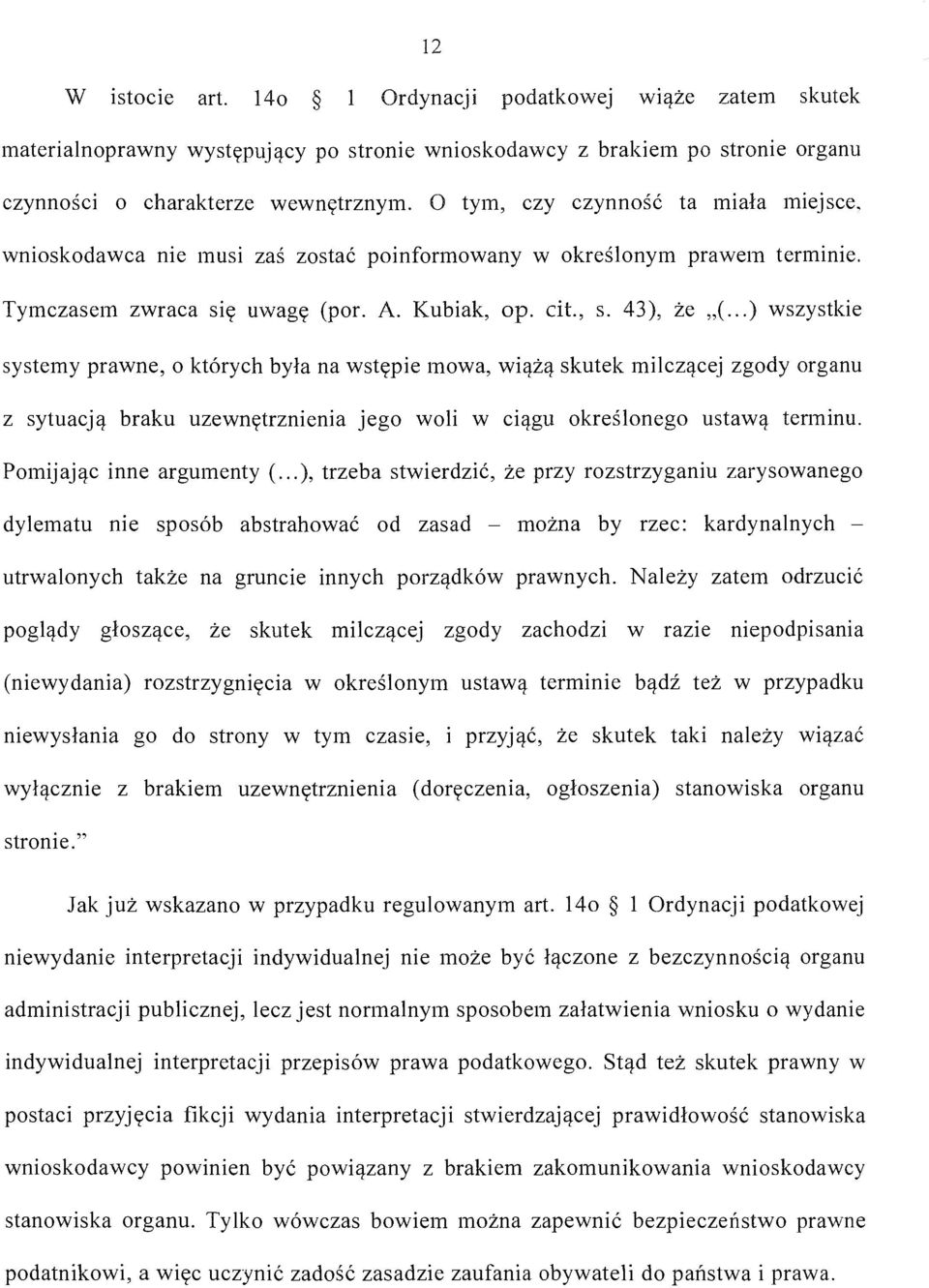 ..) wszystkie systemy prawne, o których była na wstępie mowa, wiążą skutek milczącej zgody organu z sytuacją braku uzewnętrznienia jego woli w ciągu określonego ustawą terminu.