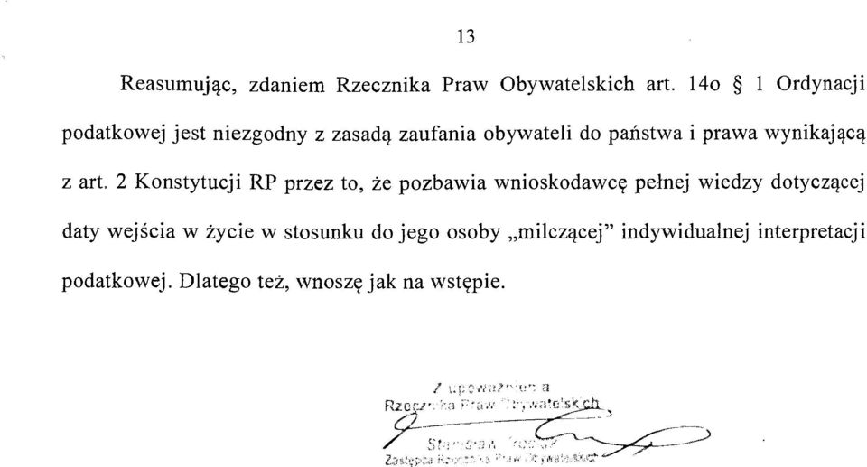 2 Konstytucji RP przez to, że pozbawia wnioskodawcę pełnej wiedzy dotyczącej daty wejścia w życie w stosunku do