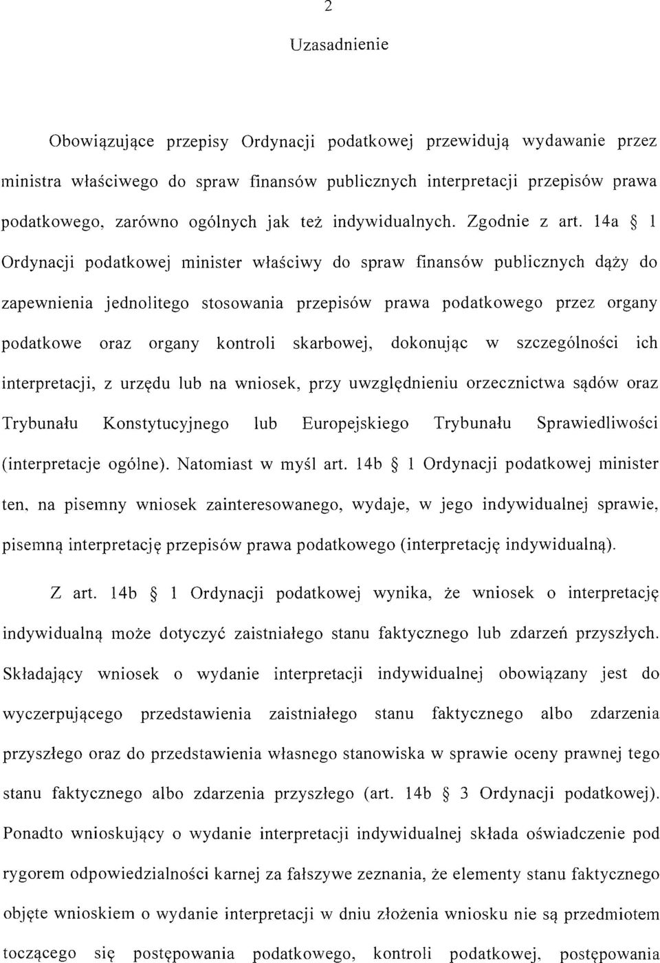 14a l Ordynacji podatkowej minister właściwy do spraw finansów publicznych dąży do zapewnienia jednolitego stosowania przepisów prawa podatkowego przez organy podatkowe oraz organy kontroli