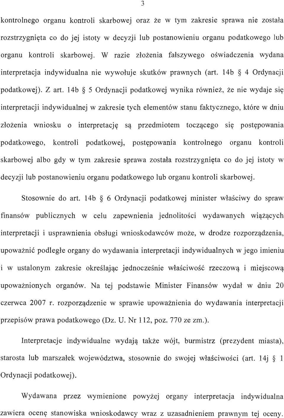 14b 5 Ordynacji podatkowej wynika również, że nie wydaje się interpretacji indywidualnej w zakresie tych elementów stanu faktycznego, które w dniu złożenia wniosku o interpretację są przedmiotem