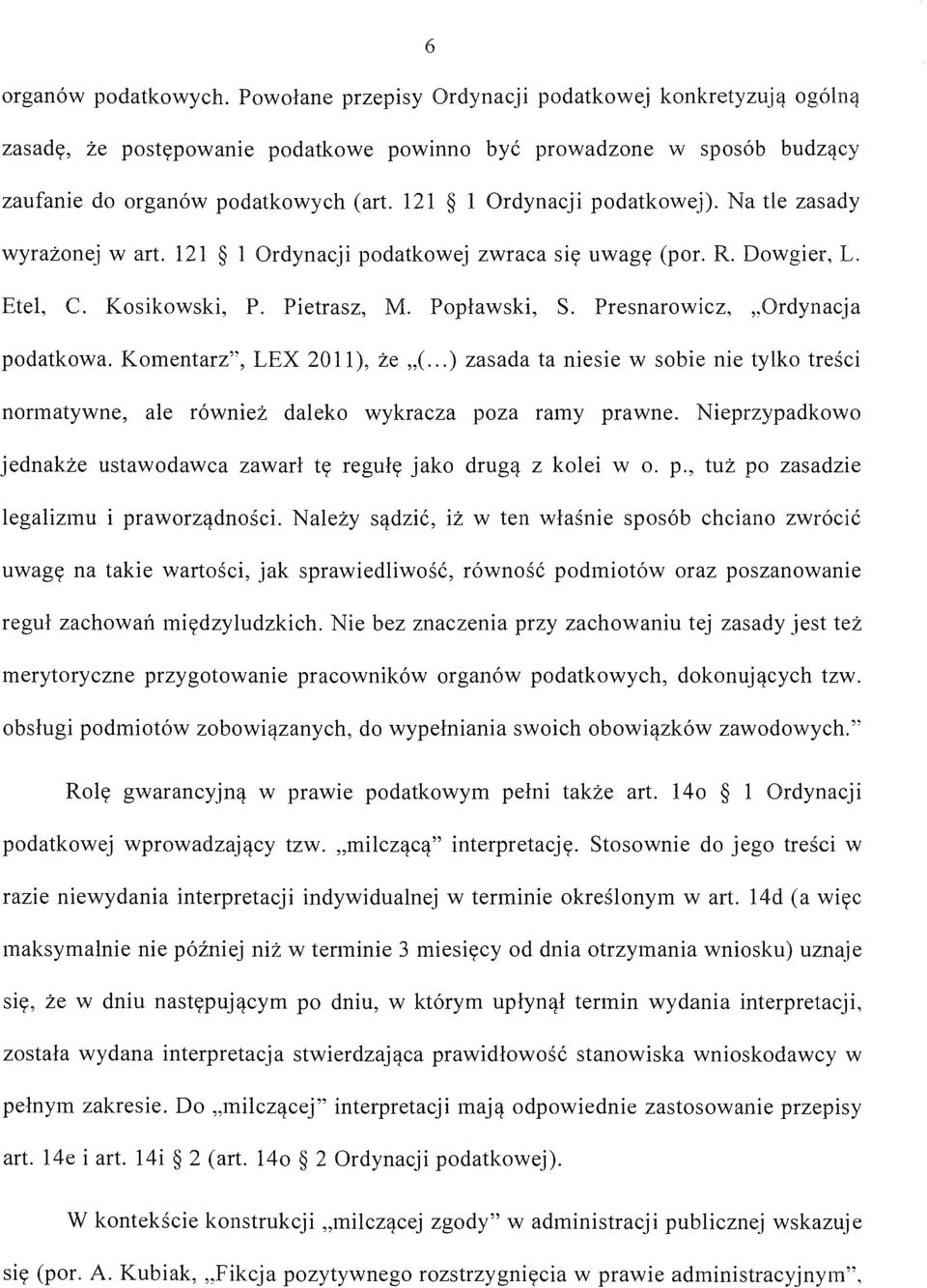 Presnarowicz, "Ordynacja podatkowa. Komentarz", LEX 2011), że "(... )zasada ta niesie w sobie nie tylko treści normatywne, ale również daleko wykracza poza ramy prawne.