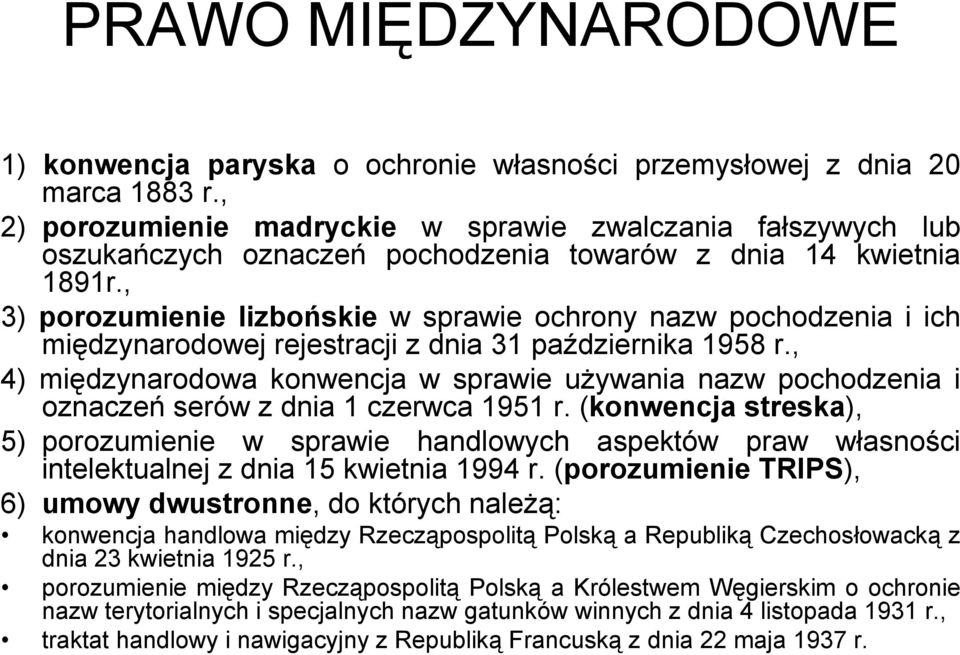 , 3) porozumienie lizbońskie wsprawie ochrony nazw pochodzenia i ich międzynarodowej rejestracji z dnia 31 października 1958 r.