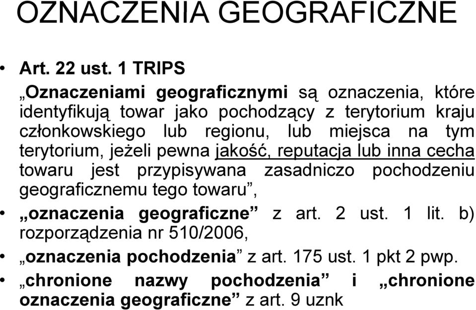 regionu, lub miejsca na tym terytorium, jeżeli pewna jakość, reputacja lub inna cecha towaru jest przypisywana zasadniczo pochodzeniu