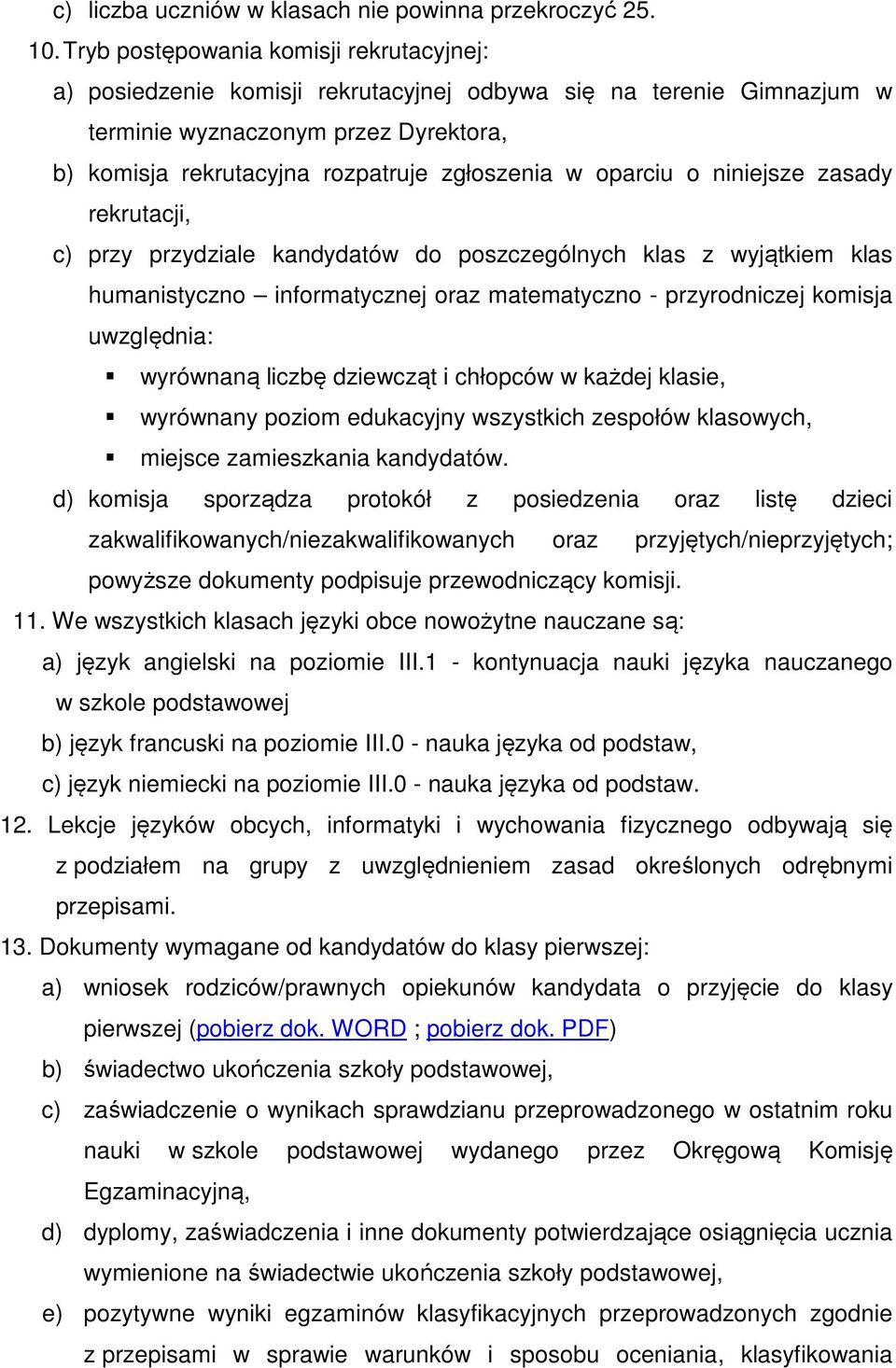 oparciu o niniejsze zasady rekrutacji, c) przy przydziale kandydatów do poszczególnych klas z wyjątkiem klas humanistyczno informatycznej oraz matematyczno - przyrodniczej komisja uwzględnia: