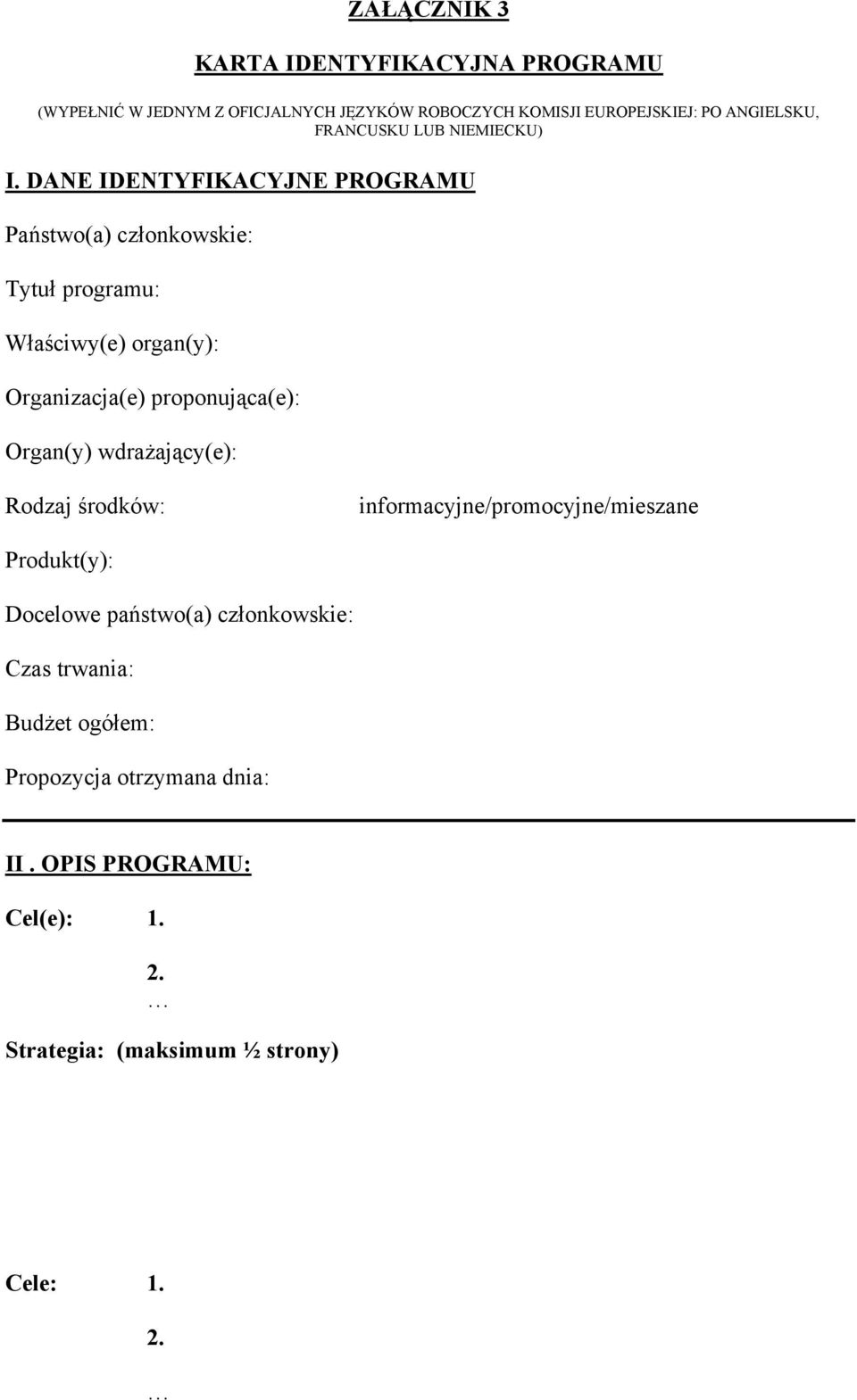 DANE IDENTYFIKACYJNE PROGRAMU Państwo(a) członkowskie: Tytuł programu: Właściwy(e) organ(y): Organizacja(e) proponująca(e): Organ(y)