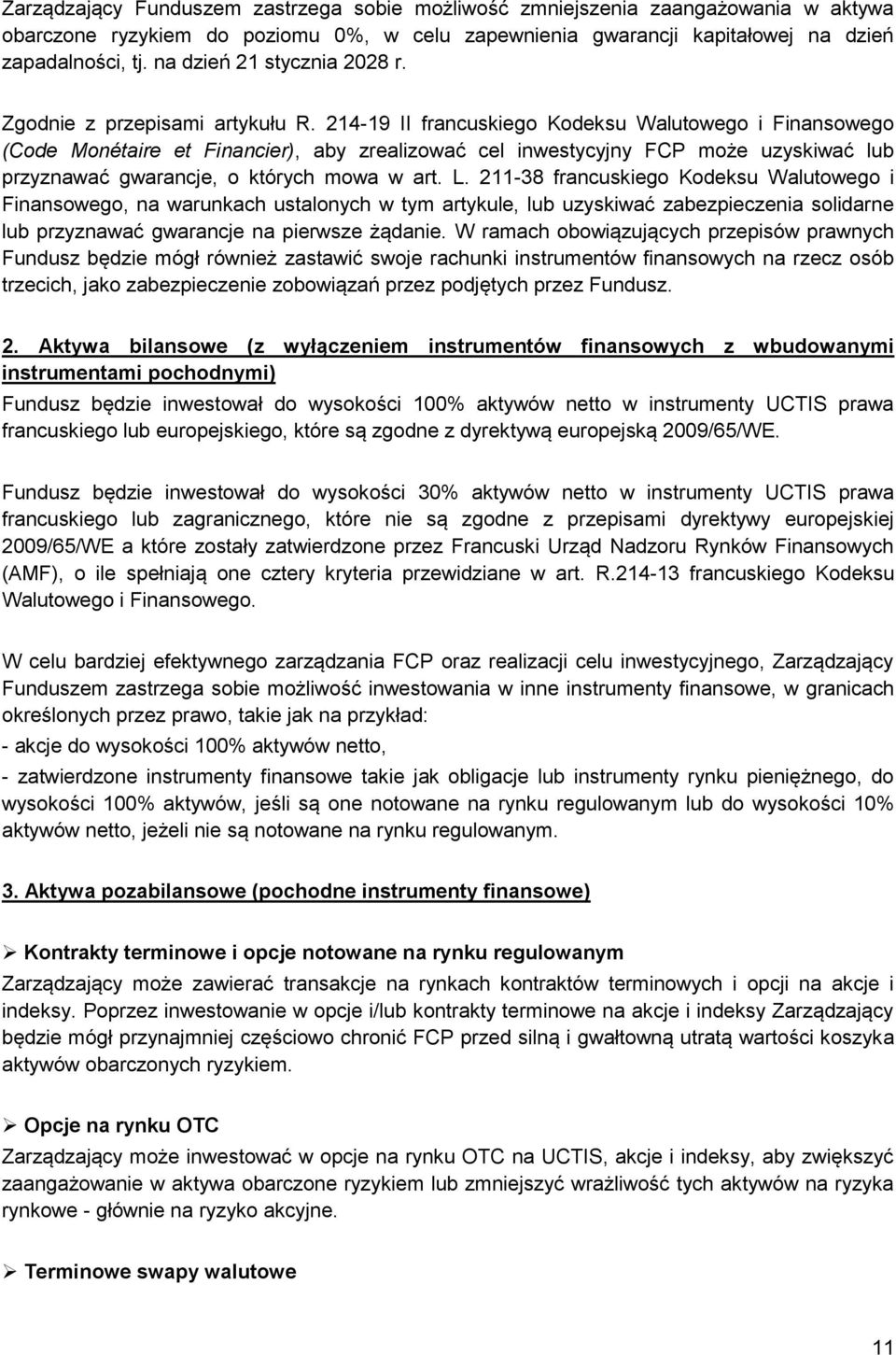 214-19 II francuskiego Kodeksu Walutowego i Finansowego (Code Monétaire et Financier), aby zrealizować cel inwestycyjny FCP może uzyskiwać lub przyznawać gwarancje, o których mowa w art. L.