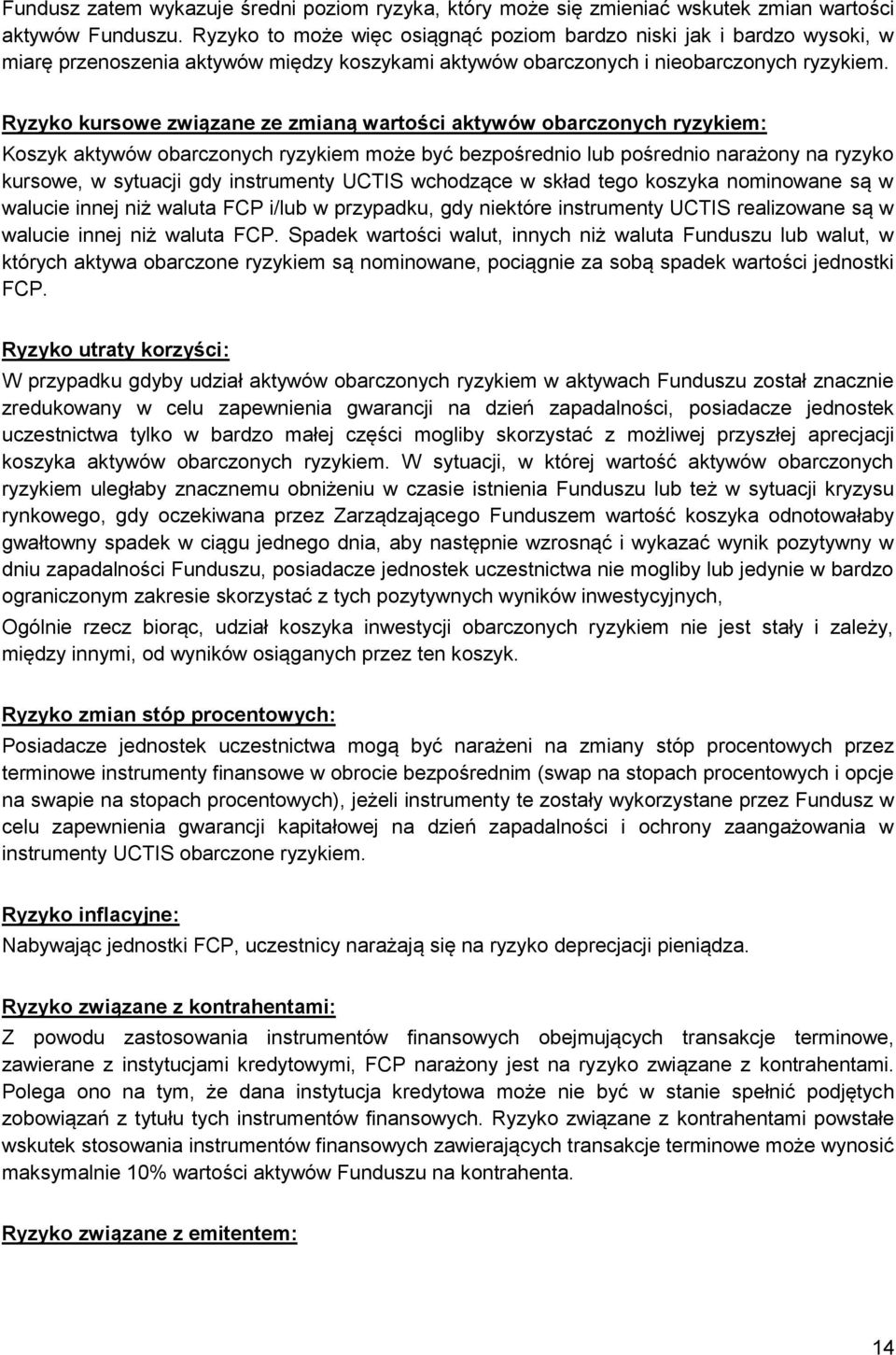 Ryzyko kursowe związane ze zmianą wartości aktywów obarczonych ryzykiem: Koszyk aktywów obarczonych ryzykiem może być bezpośrednio lub pośrednio narażony na ryzyko kursowe, w sytuacji gdy instrumenty