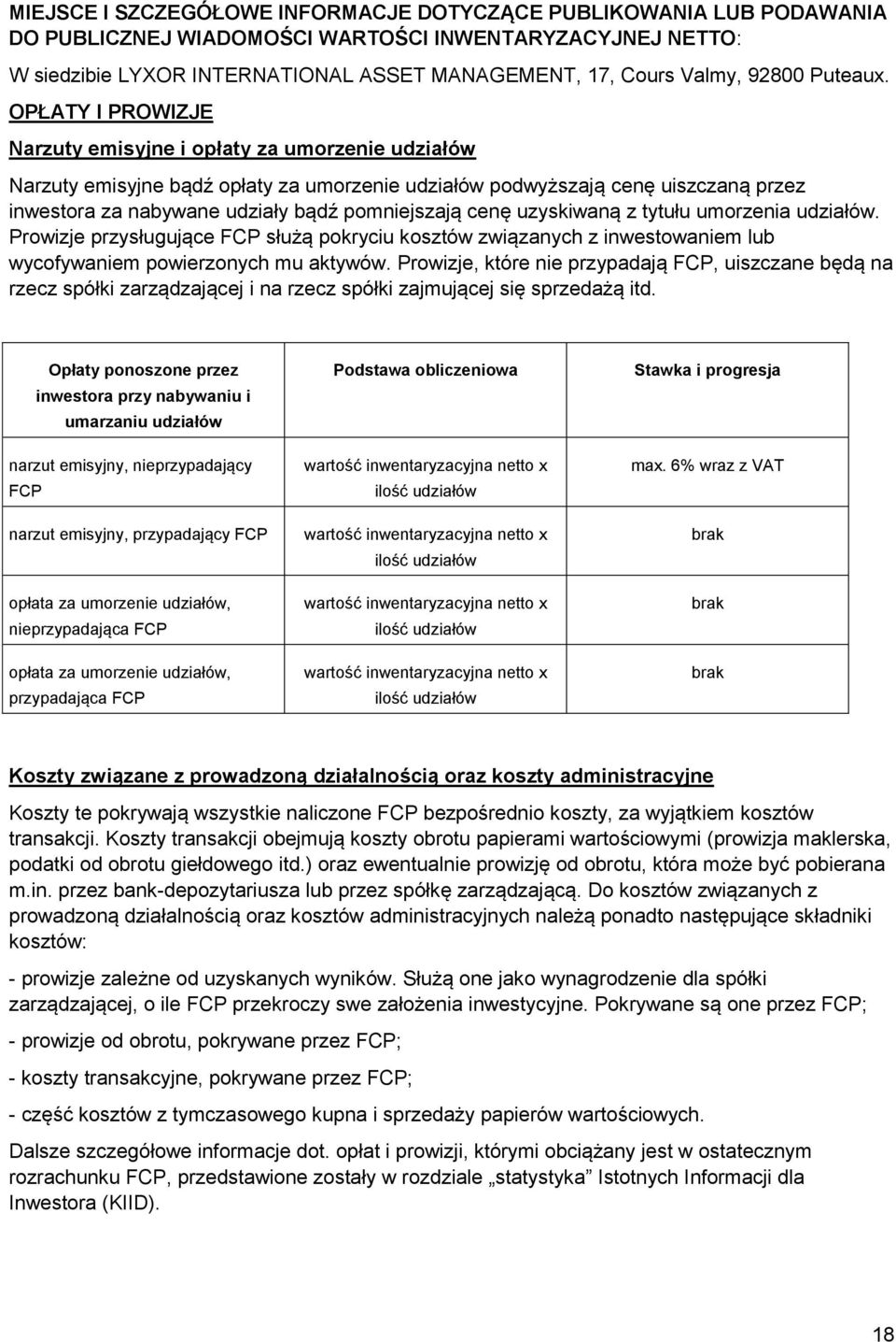 OPŁ TY I PROWIZJE arzuty emisyjne i opłaty za umorzenie udziałów Narzuty emisyjne bądź opłaty za umorzenie udziałów podwyższają cenę uiszczaną przez inwestora za nabywane udziały bądź pomniejszają