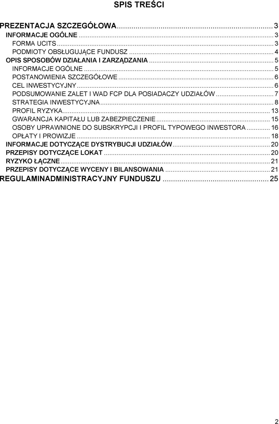 .. 13 GWARANCJA KAPITAŁU LUB ZABEZPIECZENIE... 15 OSOBY UPRAWNIONE DO SUBSKRYPCJI I PROFIL TYPOWEGO INWESTORA... 16 OPŁATY I PROWIZJE.