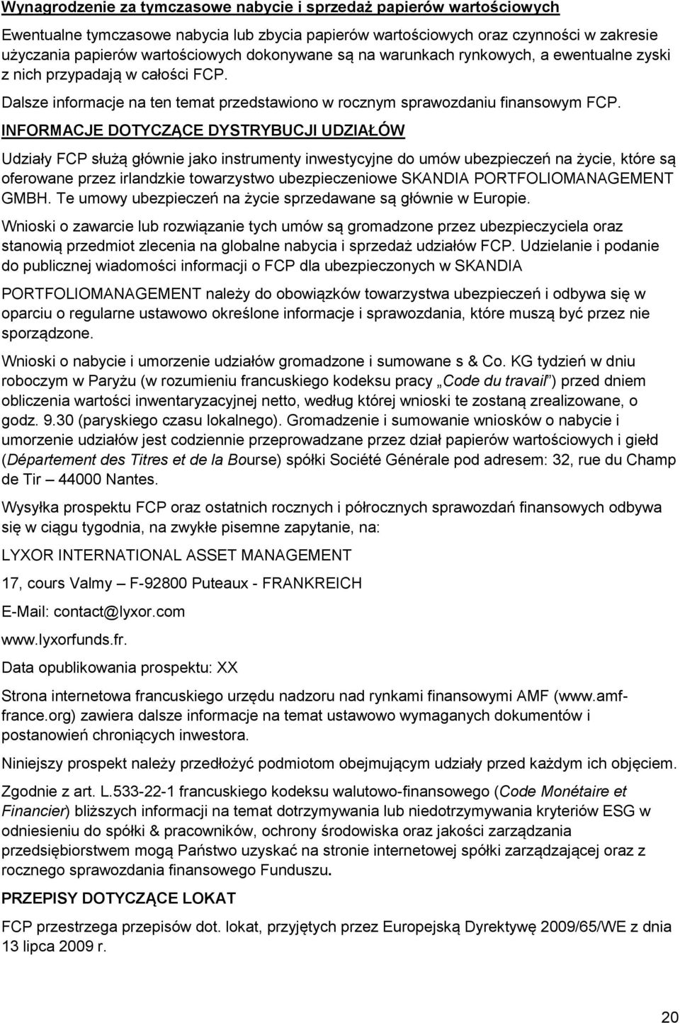 INFORMACJE DOTYC ĄCE DYSTRYBUC I UD I Ł W Udziały FCP służą głównie jako instrumenty inwestycyjne do umów ubezpieczeń na życie, które są oferowane przez irlandzkie towarzystwo ubezpieczeniowe SKANDIA