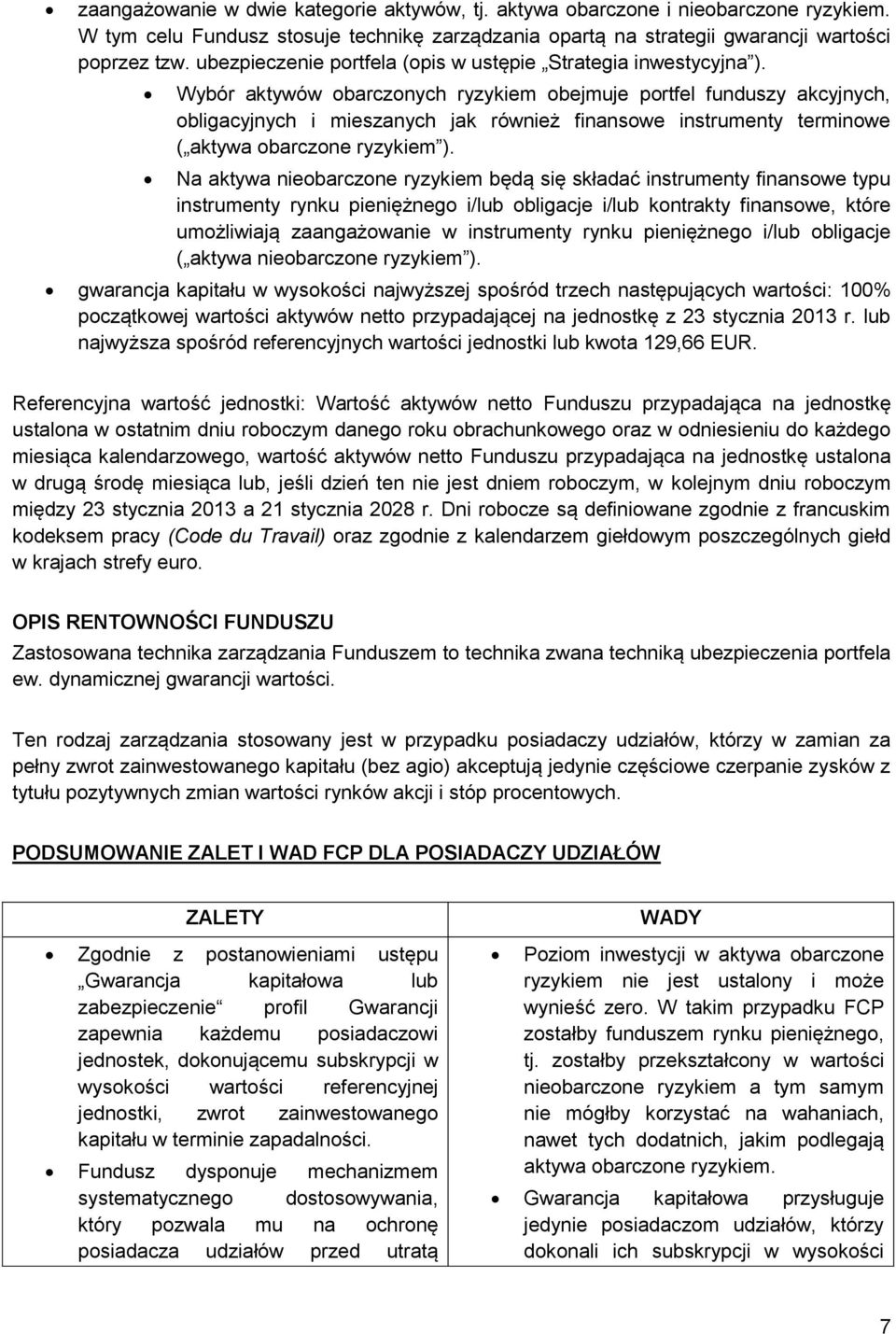 Wybór aktywów obarczonych ryzykiem obejmuje portfel funduszy akcyjnych, obligacyjnych i mieszanych jak również finansowe instrumenty terminowe ( aktywa obarczone ryzykiem ).