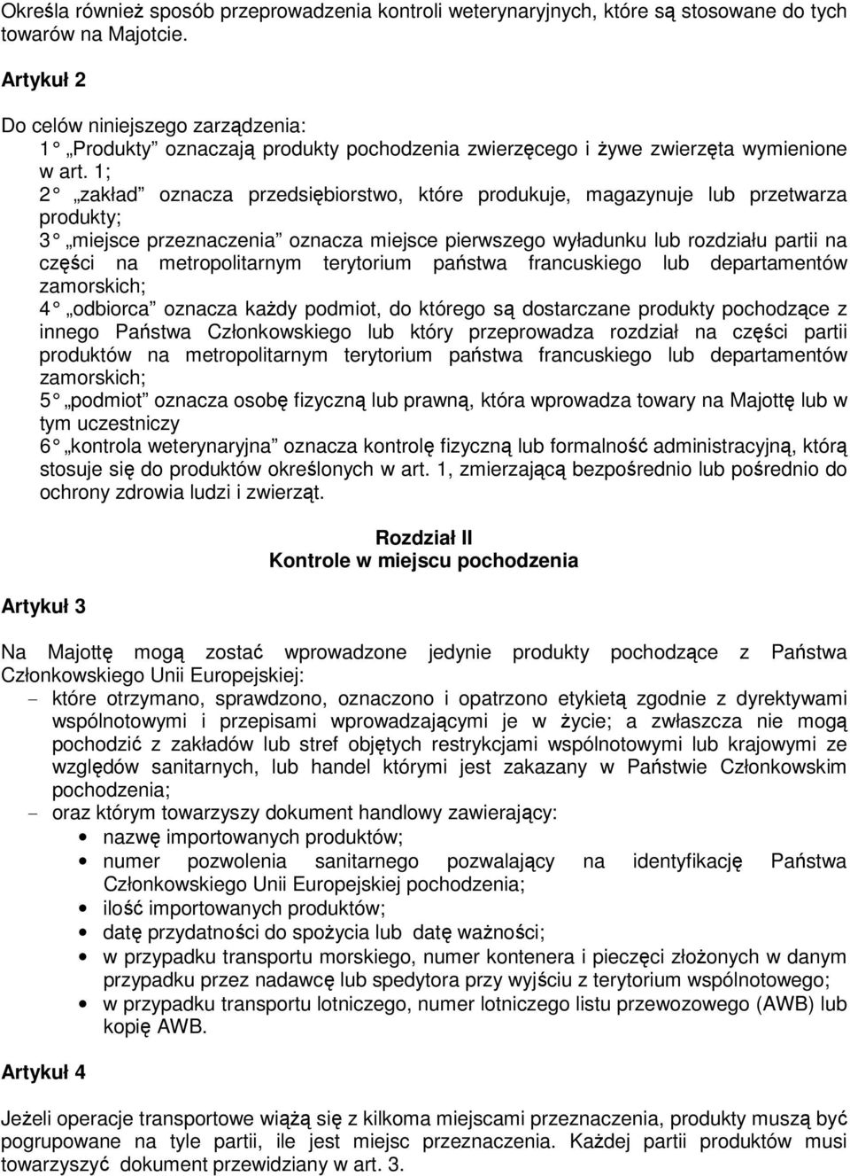 1; 2 zakład oznacza przedsiębiorstwo, które produkuje, magazynuje lub przetwarza produkty; 3 miejsce przeznaczenia oznacza miejsce pierwszego wyładunku lub rozdziału partii na części na