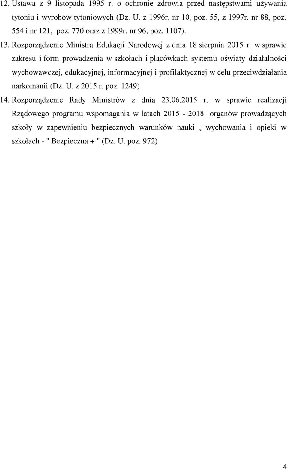 w sprawie zakresu i form prowadzenia w szkołach i placówkach systemu oświaty działalności wychowawczej, edukacyjnej, informacyjnej i profilaktycznej w celu przeciwdziałania narkomanii (Dz. U.