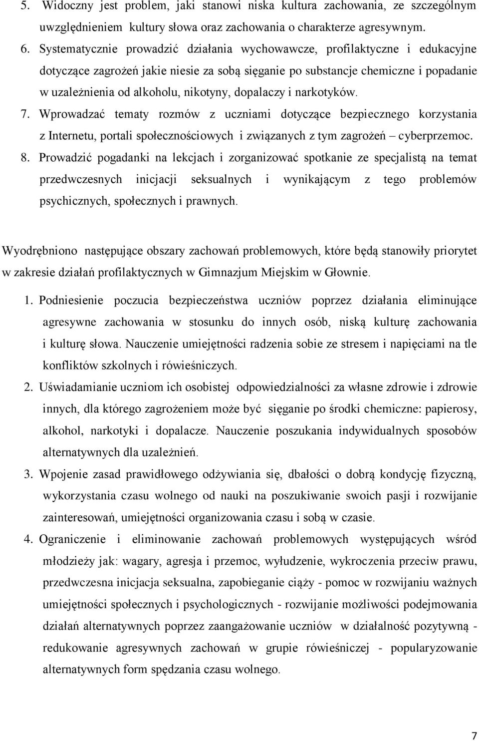 dopalaczy i narkotyków. 7. Wprowadzać tematy rozmów z uczniami dotyczące bezpiecznego korzystania z Internetu, portali społecznościowych i związanych z tym zagrożeń cyberprzemoc. 8.