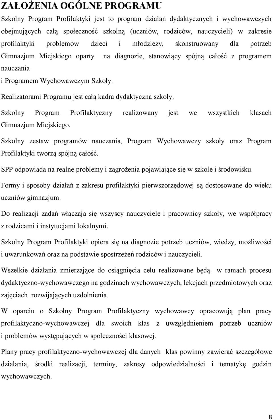 Realizatorami Programu jest całą kadra dydaktyczna szkoły. Szkolny Program Profilaktyczny realizowany jest we wszystkich klasach Gimnazjum Miejskiego.