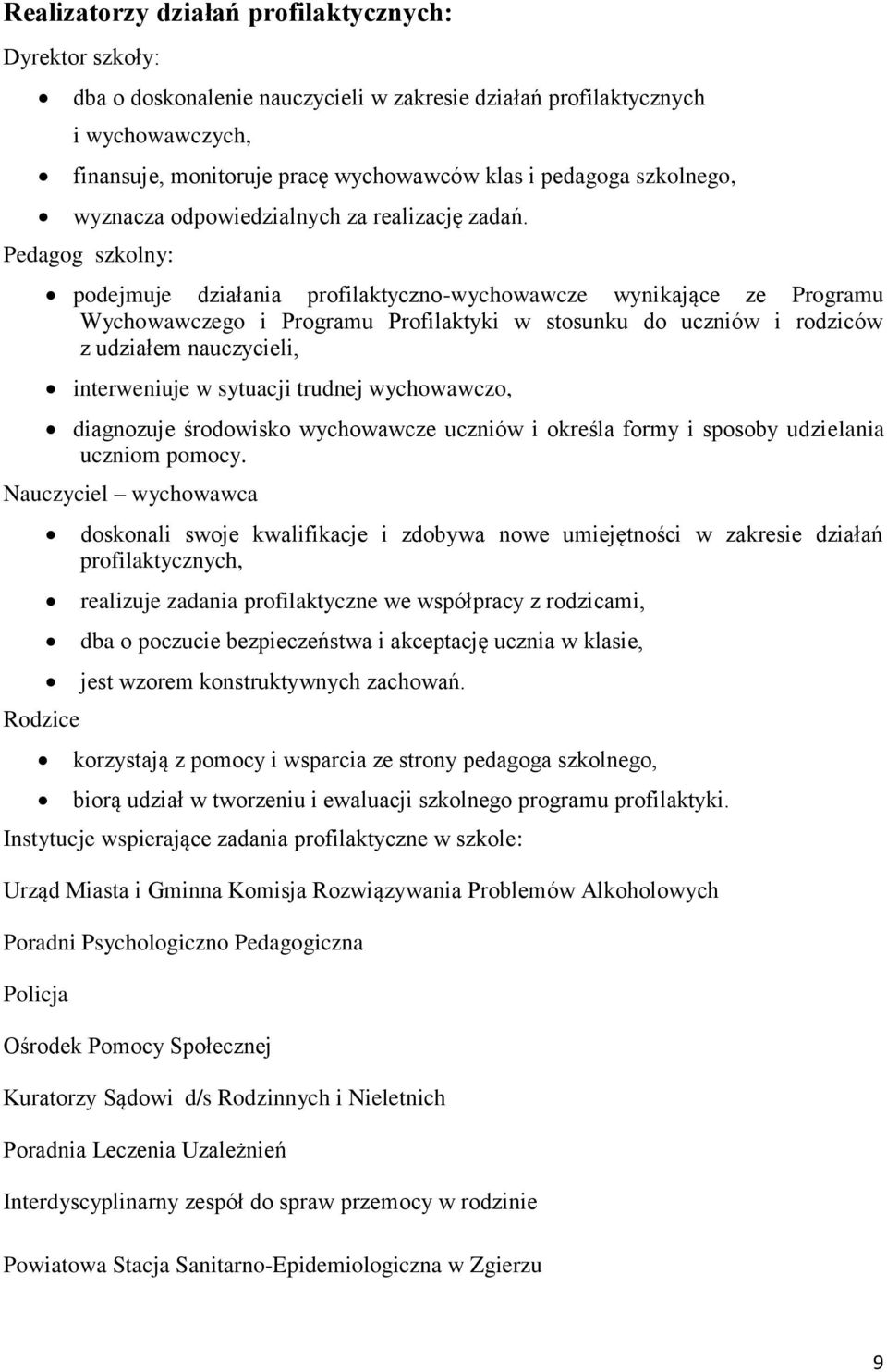 Pedagog szkolny: podejmuje działania profilaktyczno-wychowawcze wynikające ze Programu Wychowawczego i Programu Profilaktyki w stosunku do uczniów i rodziców z udziałem nauczycieli, interweniuje w