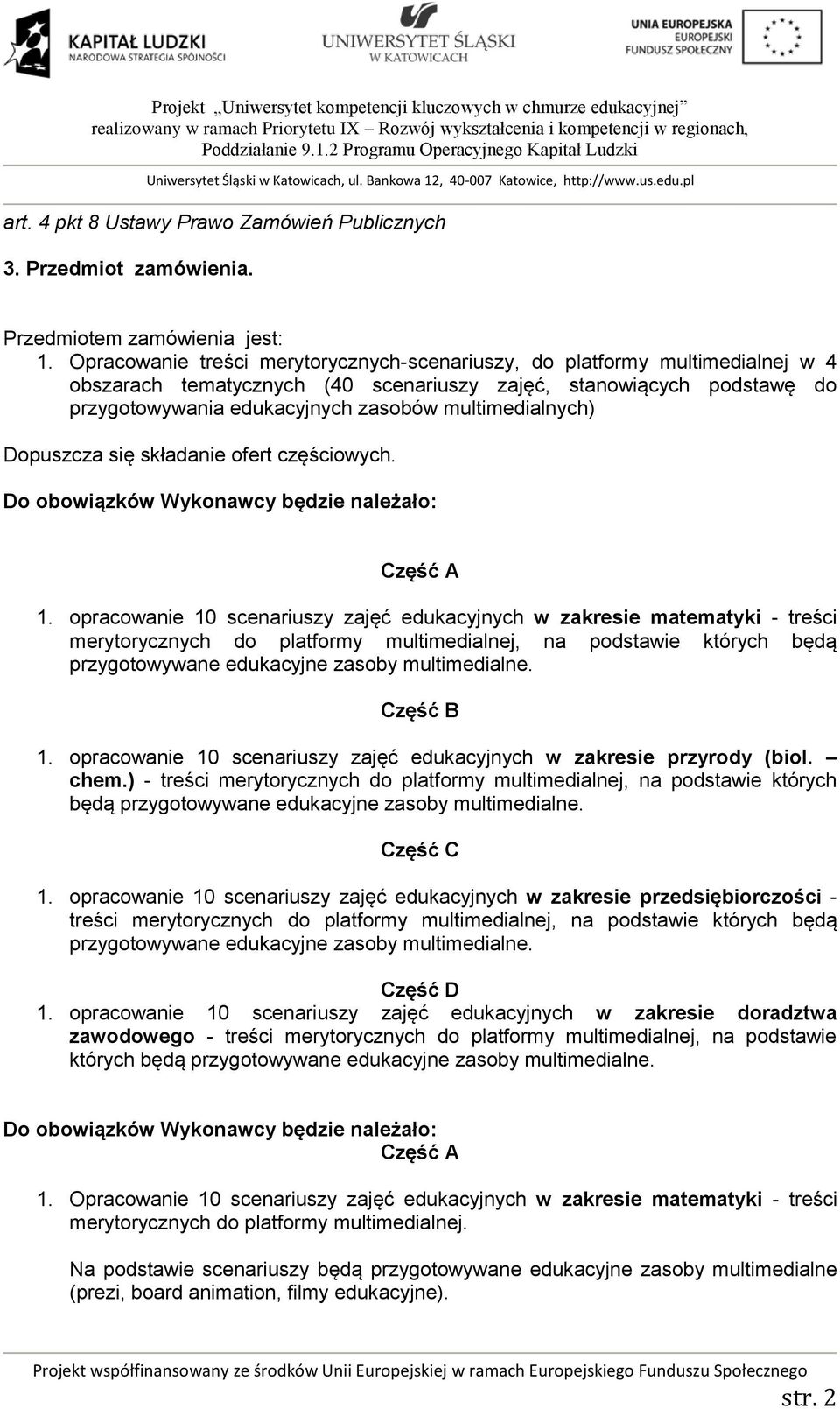 multimedialnych) Dopuszcza się składanie ofert częściowych. Do obowiązków Wykonawcy będzie należało: Część A 1.