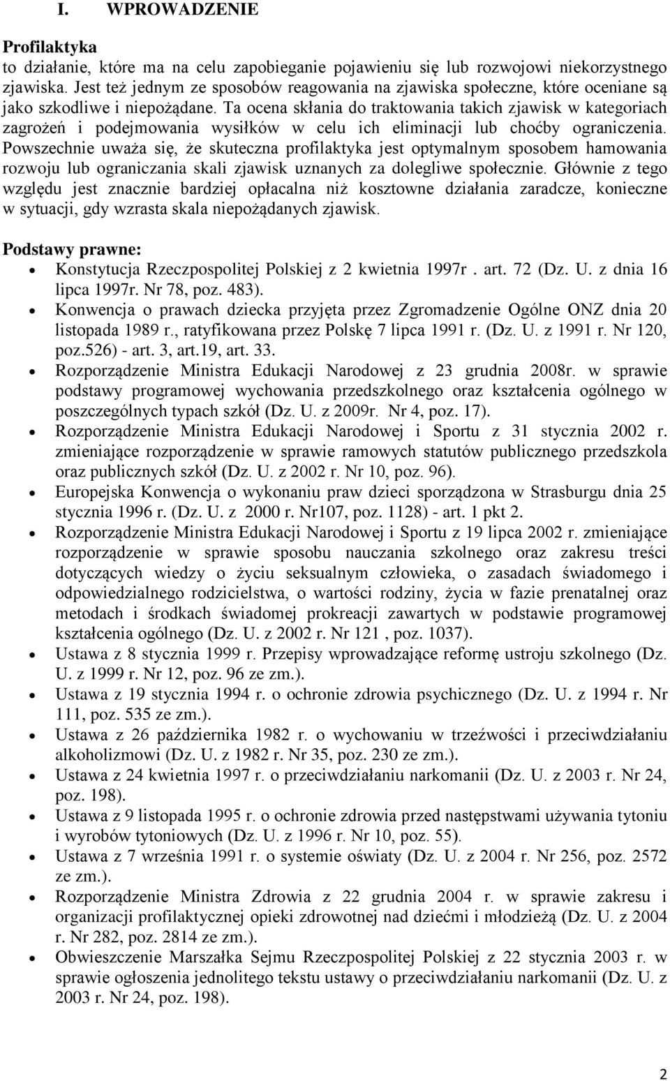 Ta ocena skłania do traktowania takich zjawisk w kategoriach zagrożeń i podejmowania wysiłków w celu ich eliminacji lub choćby ograniczenia.