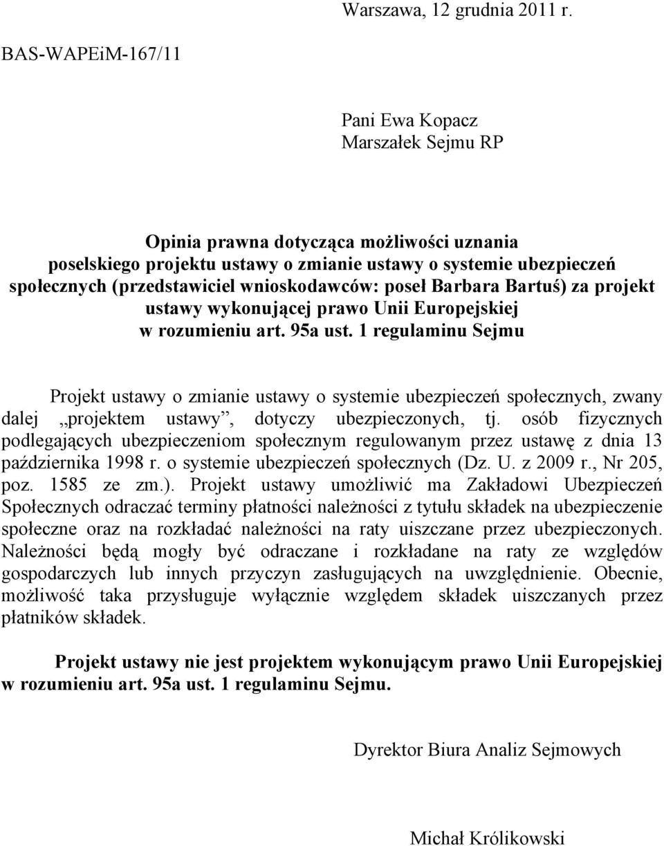 wnioskodawców: poseł Barbara Bartuś) za projekt ustawy wykonującej prawo Unii Europejskiej w rozumieniu art. 95a ust.