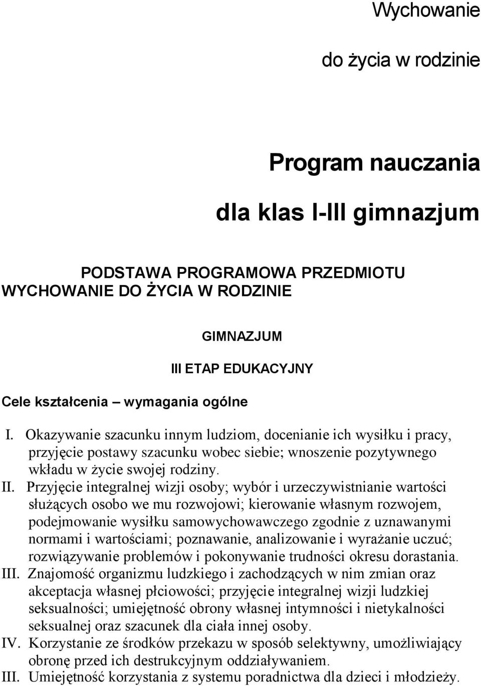 Przyjęcie integralnej wizji osoby; wybór i urzeczywistnianie wartości służących osobo we mu rozwojowi; kierowanie własnym rozwojem, podejmowanie wysiłku samowychowawczego zgodnie z uznawanymi normami