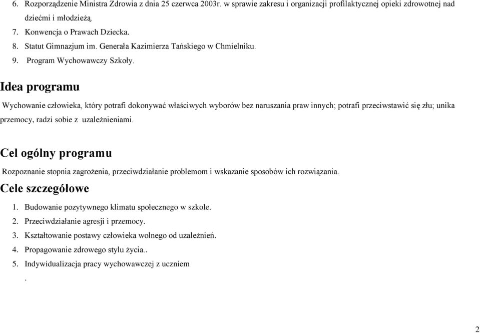 Idea programu Wychowanie człowieka, który potrafi dokonywać właściwych wyborów bez naruszania praw innych; potrafi przeciwstawić się złu; unika przemocy, radzi sobie z uzależnieniami.