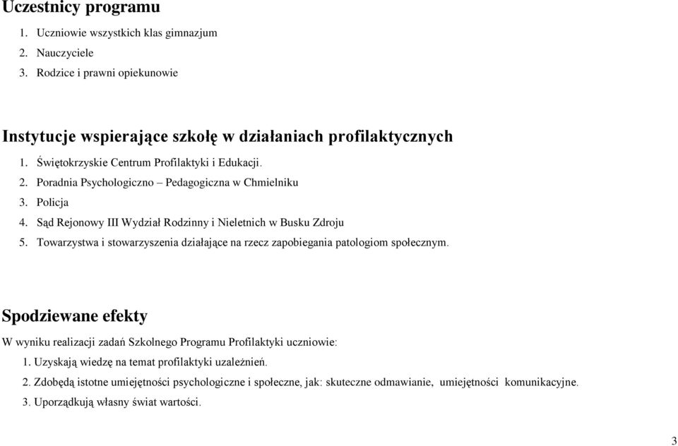 Towarzystwa i stowarzyszenia działające na rzecz zapobiegania patologiom społecznym. Spodziewane efekty W wyniku realizacji zadań Szkolnego Programu Profilaktyki uczniowie: 1.