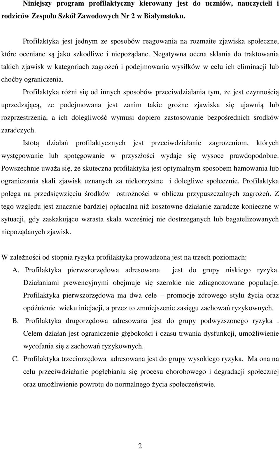 Negatywna ocena skłania do traktowania takich zjawisk w kategoriach zagrożeń i podejmowania wysiłków w celu ich eliminacji lub choćby ograniczenia.