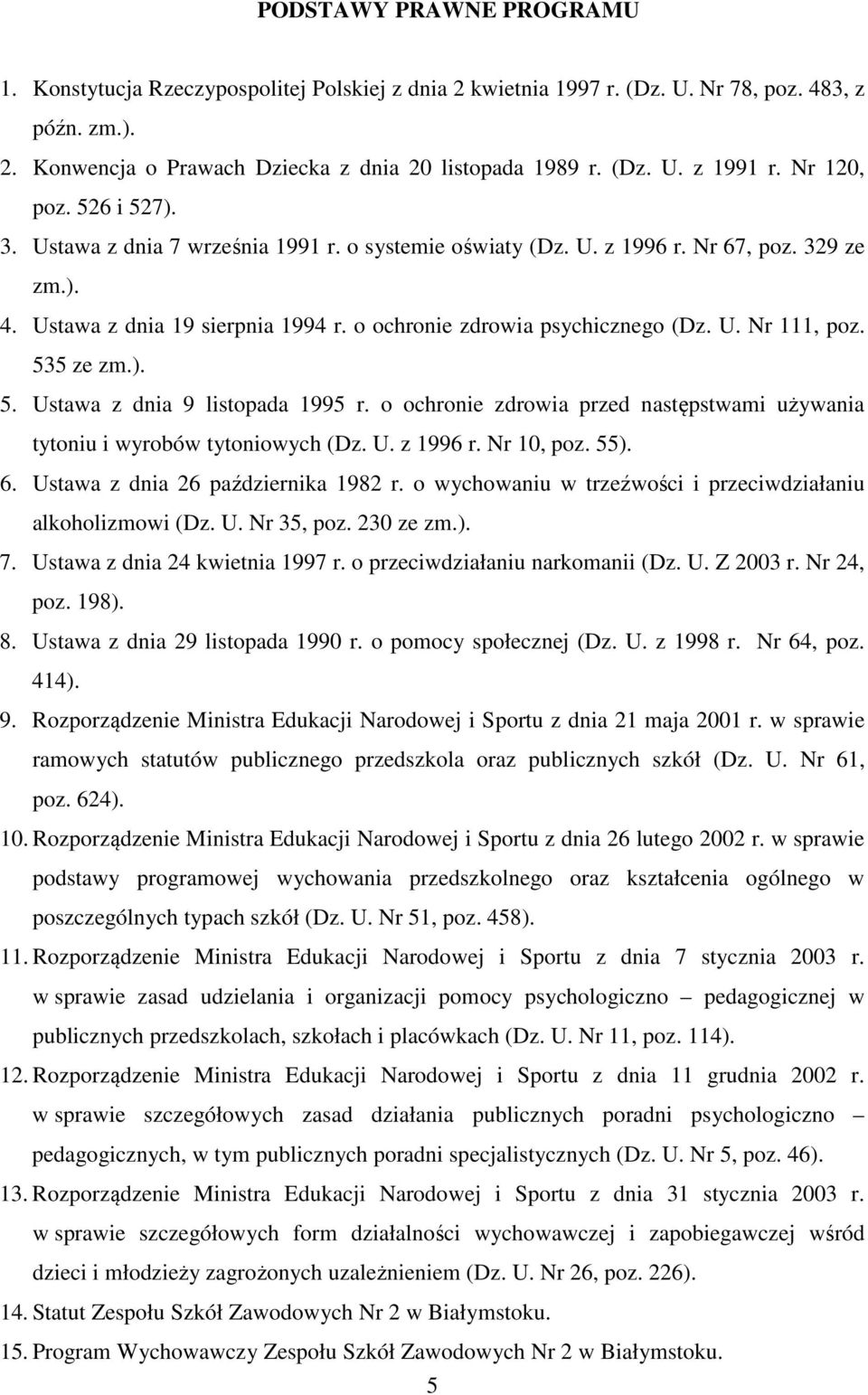 535 ze zm.). 5. Ustawa z dnia 9 listopada 1995 r. o ochronie zdrowia przed następstwami używania tytoniu i wyrobów tytoniowych (Dz. U. z 1996 r. Nr 10, poz. 55). 6.