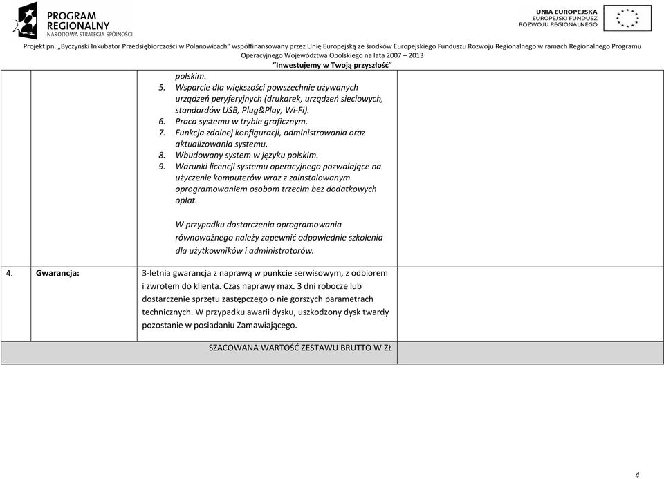 Warunki licencji systemu operacyjnego pozwalające na użyczenie komputerów wraz z zainstalowanym oprogramowaniem osobom trzecim bez dodatkowych opłat.