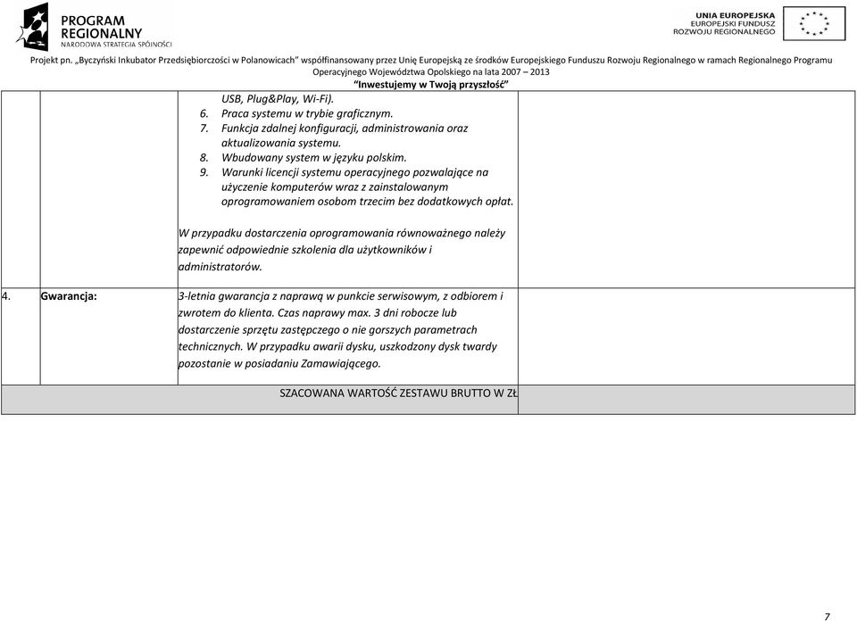 W przypadku dostarczenia oprogramowania równoważnego należy zapewnić odpowiednie szkolenia dla użytkowników i administratorów. 4.