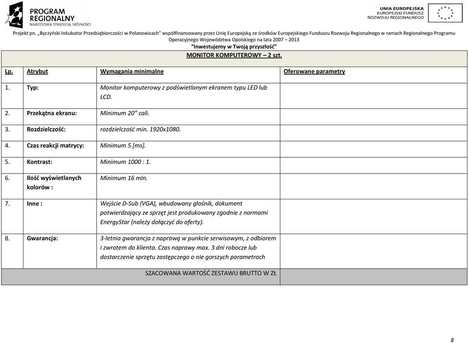 Inne : Wejście D-Sub (VGA), wbudowany głośnik, dokument potwierdzający ze sprzęt jest produkowany zgodnie z normami EnergyStar (należy dołączyć do oferty). 8.