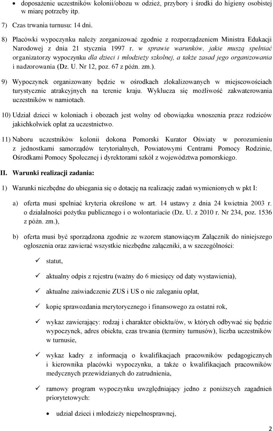 w sprawie warunków, jakie muszą spełniać organizatorzy wypoczynku dla dzieci i młodzieży szkolnej, a także zasad jego organizowania i nadzorowania (Dz. U. Nr 12, poz. 67 z późn. zm.).