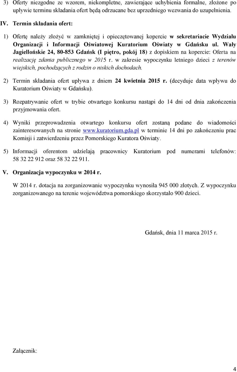 Wały Jagiellońskie 24, 80-853 Gdańsk (I piętro, pokój 18) z dopiskiem na kopercie: Oferta na realizację zdania publicznego w 2015 r.