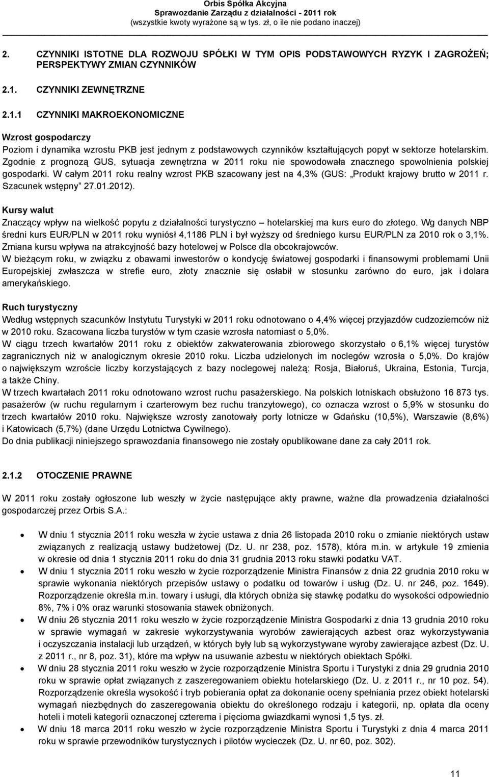 Zgodnie z prognozą GUS, sytuacja zewnętrzna w 2011 roku nie spowodowała znacznego spowolnienia polskiej gospodarki.