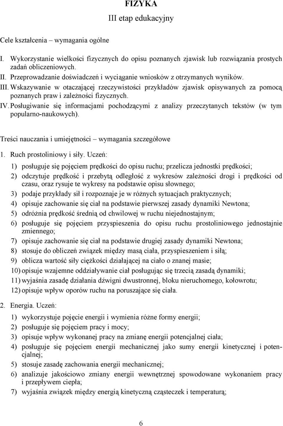 Posługiwanie się informacjami pochodzącymi z analizy przeczytanych tekstów (w tym popularno-naukowych). Treści nauczania i umiejętności wymagania szczegółowe 1. Ruch prostoliniowy i siły.