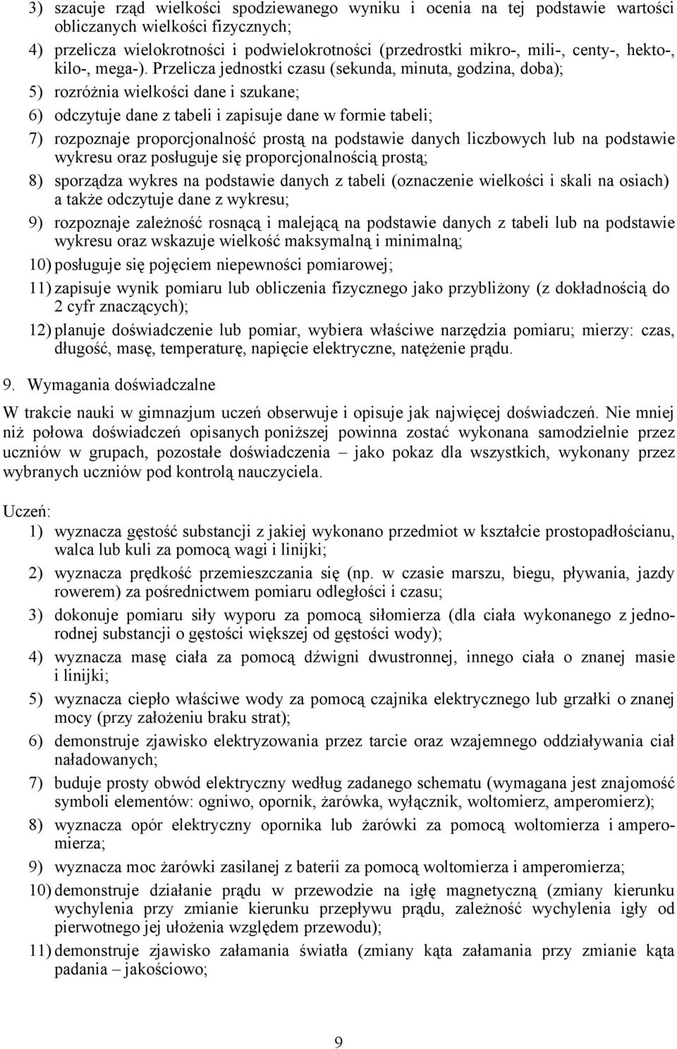 Przelicza jednostki czasu (sekunda, minuta, godzina, doba); 5) rozróżnia wielkości dane i szukane; 6) odczytuje dane z tabeli i zapisuje dane w formie tabeli; 7) rozpoznaje proporcjonalność prostą na