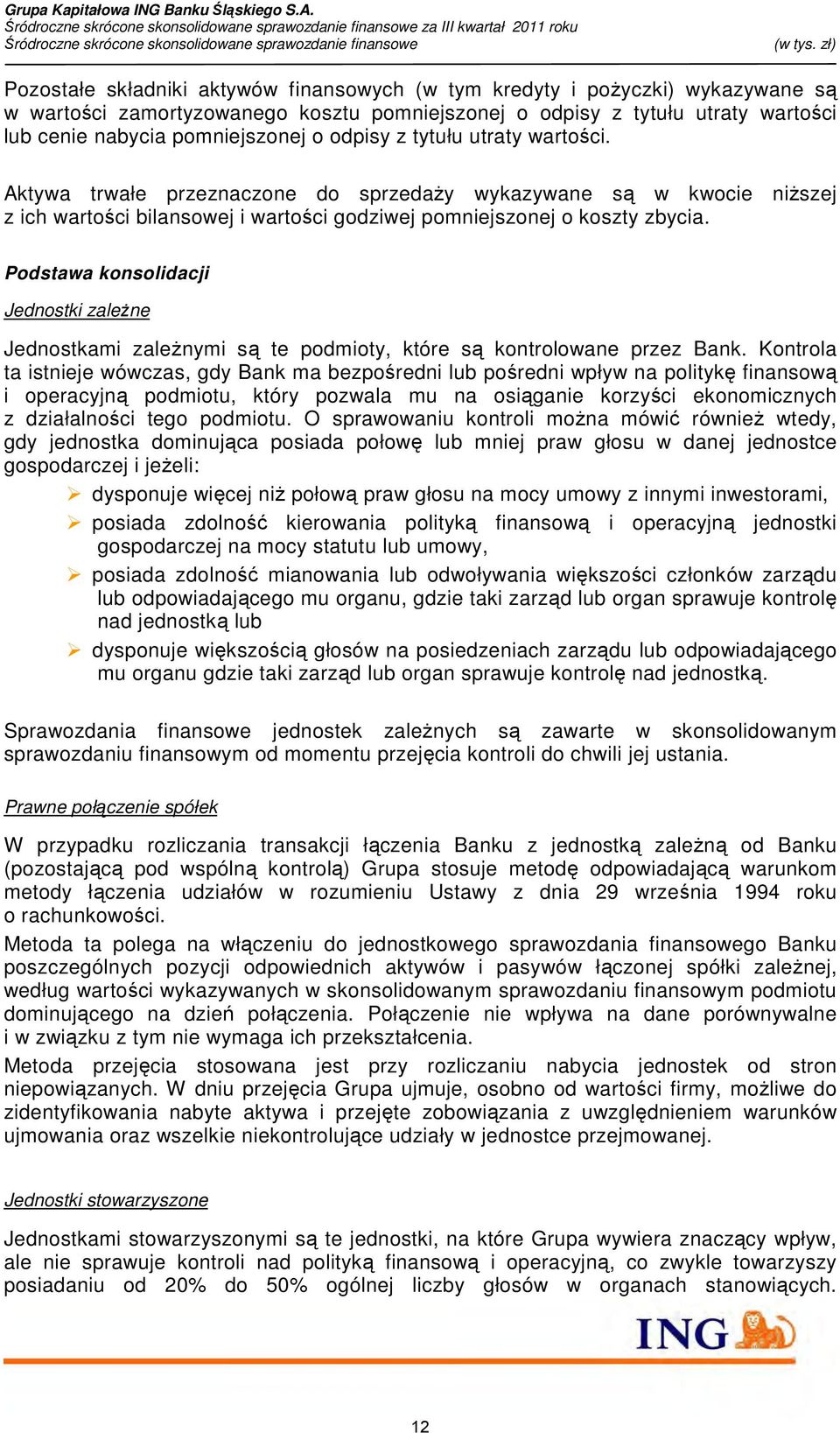 Podstawa konsolidacji Jednostki zaleŝne Jednostkami zaleŝnymi są te podmioty, które są kontrolowane przez Bank.