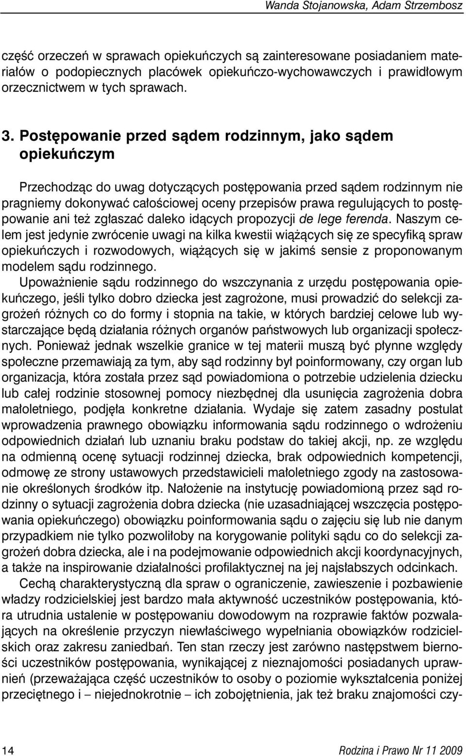 Post powanie przed sàdem rodzinnym, jako sàdem opiekuƒczym Przechodzàc do uwag dotyczàcych post powania przed sàdem rodzinnym nie pragniemy dokonywaç ca oêciowej oceny przepisów prawa regulujàcych to