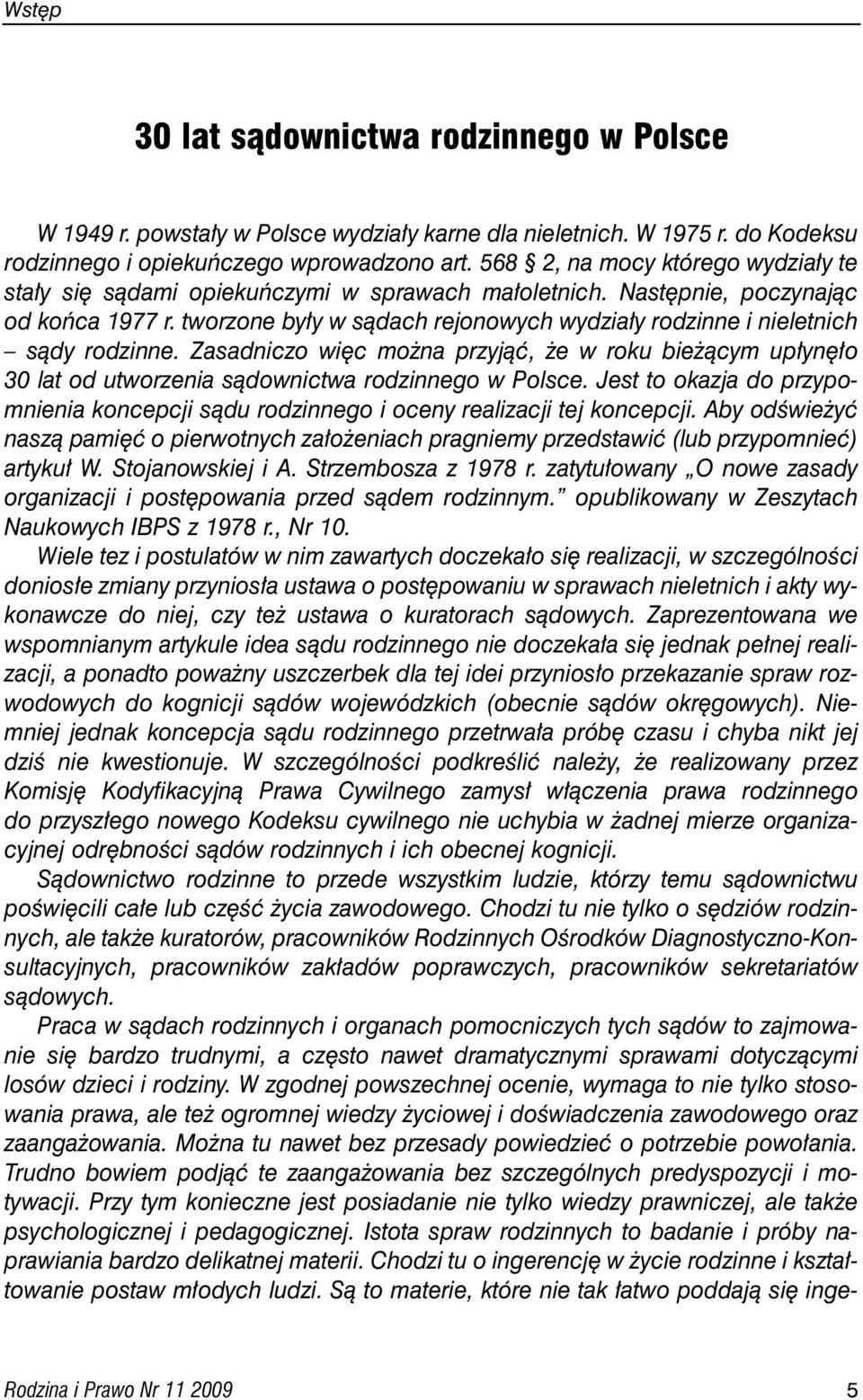 tworzone by y w sàdach rejonowych wydzia y rodzinne i nieletnich sàdy rodzinne. Zasadniczo wi c mo na przyjàç, e w roku bie àcym up yn o 30 lat od utworzenia sàdownictwa rodzinnego w Polsce.