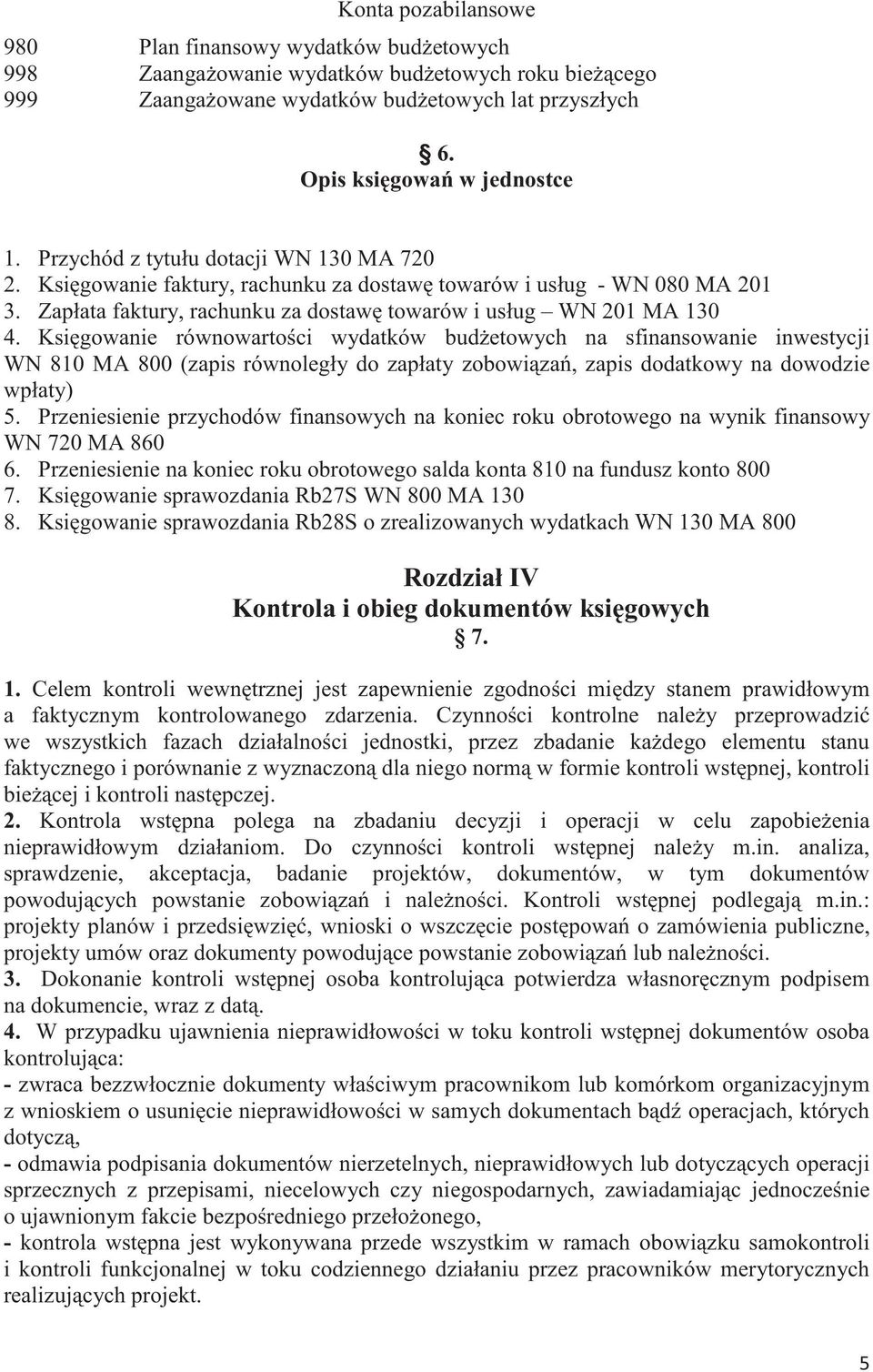 Ksigowanie równowartoci wydatków budetowych na sfinansowanie inwestycji WN 810 MA 800 (zapis równoległy do zapłaty zobowiza, zapis dodatkowy na dowodzie wpłaty) 5.