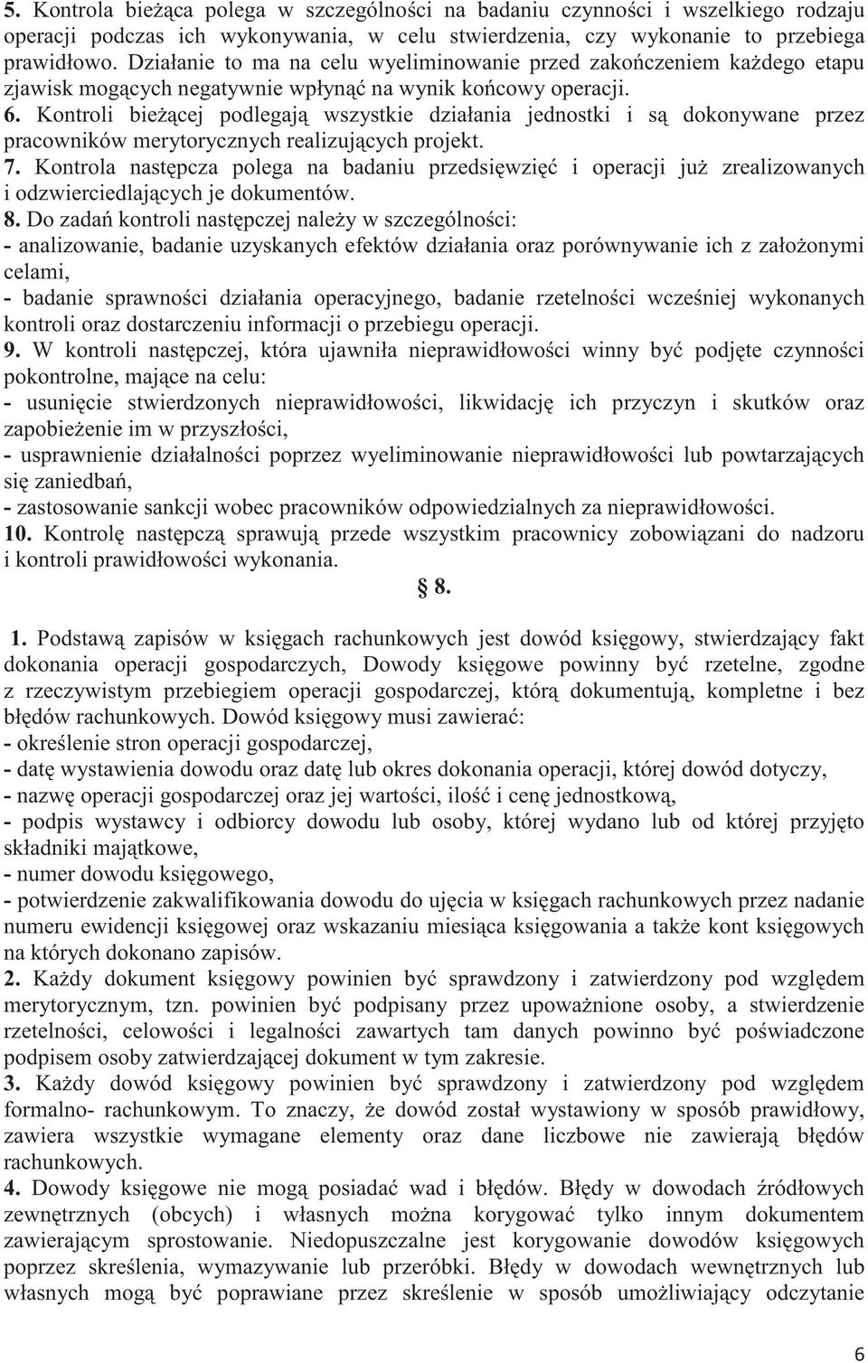 Kontroli biecej podlegaj wszystkie działania jednostki i s dokonywane przez pracowników merytorycznych realizujcych projekt. 7.