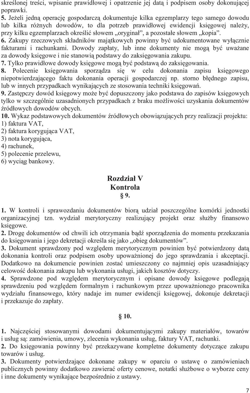 oryginał, a pozostałe słowem kopia. 6. Zakupy rzeczowych składników majtkowych powinny by udokumentowane wyłcznie fakturami i rachunkami.