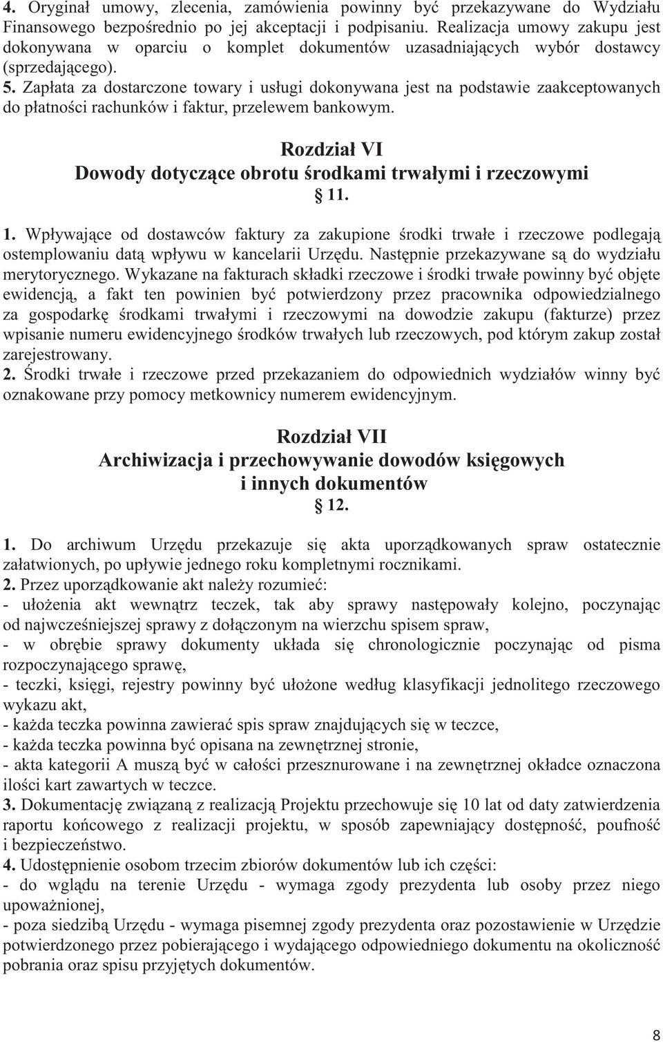 Zapłata za dostarczone towary i usługi dokonywana jest na podstawie zaakceptowanych do płatnoci rachunków i faktur, przelewem bankowym.