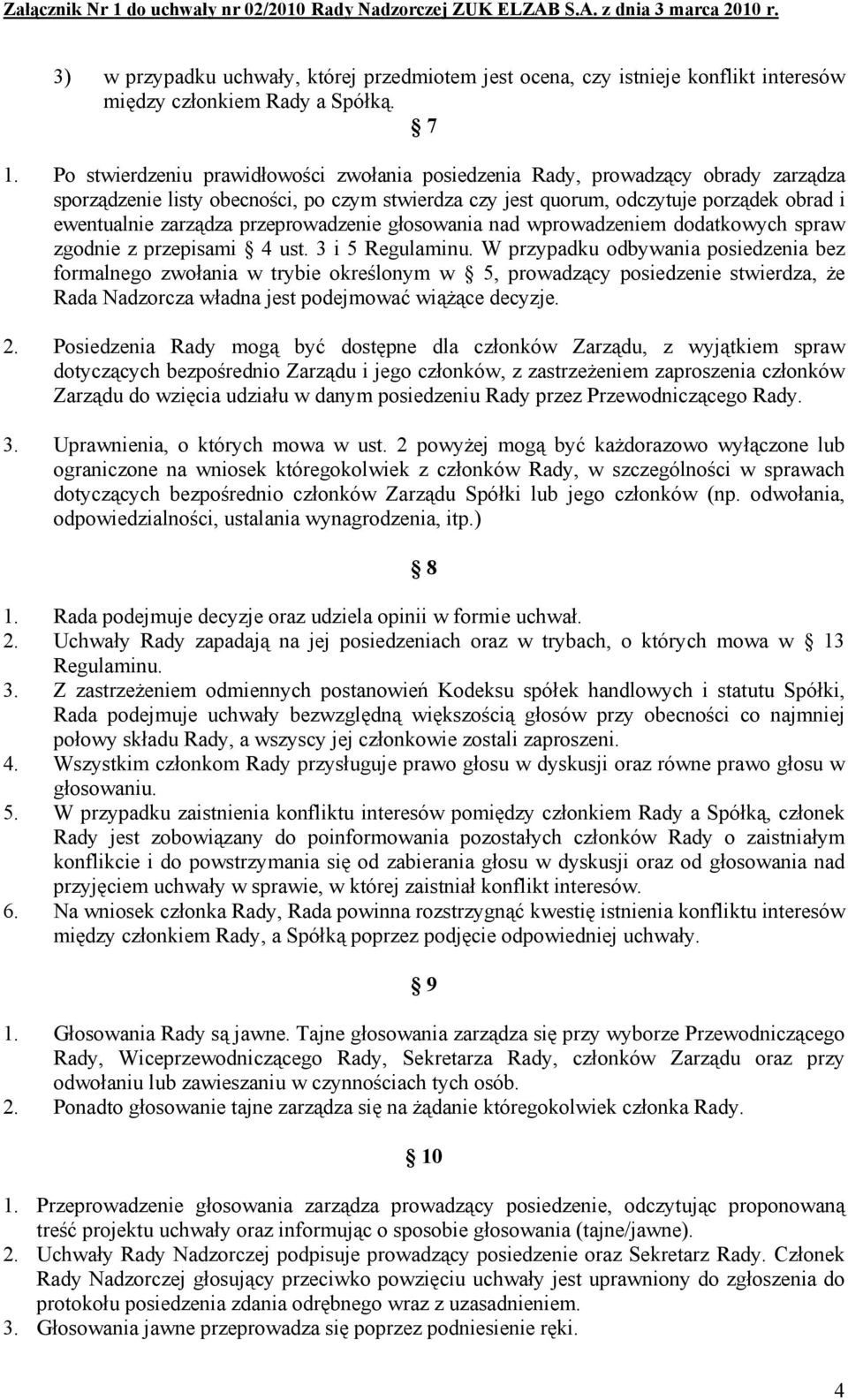 przeprowadzenie głosowania nad wprowadzeniem dodatkowych spraw zgodnie z przepisami 4 ust. 3 i 5 Regulaminu.